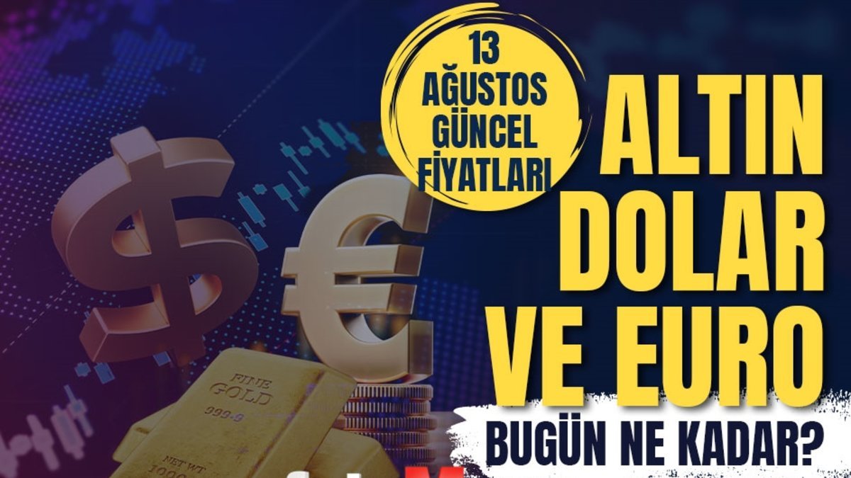 Canlı altın fiyatları son dakika | 13 Ağustos anlık Döviz kuru takibi – 1 Dolar kaç TL?