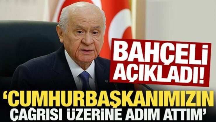 Bahçeli açıkladı: Cumhurbaşkanımızın çağrısı üzerine adım attım