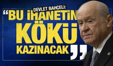 Devlet Bahçeli’den son dakika mesajı: Bu ihanetin kökü kazınacak