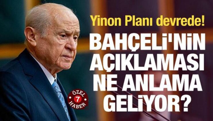 Devlet Bahçeli’nin açıklaması ne anlama geliyor? Yinon Planı devrede