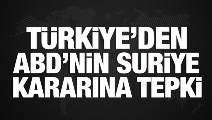 Dışişleri’nden ABD’nin Suriye’de acil durum halini uzatma kararına tepki