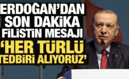 Erdoğan’dan son dakika Filistin mesajı: Her türlü tedbiri alıyoruz!