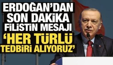 Erdoğan’dan son dakika Filistin mesajı: Her türlü tedbiri alıyoruz!