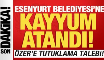 Esenyurt Belediyesi’ne kayyum atandı! Özer’e tutuklama talebi