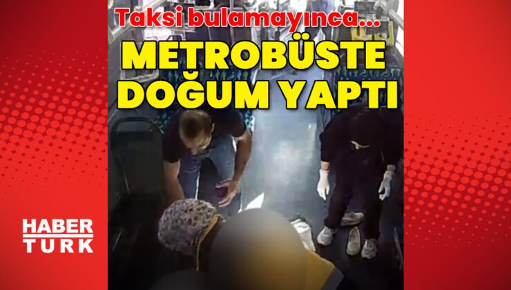 Hanife Mete, Esenyurt'ta taksi bulamaması üzerine bindiği metrobüste doğum yaptı