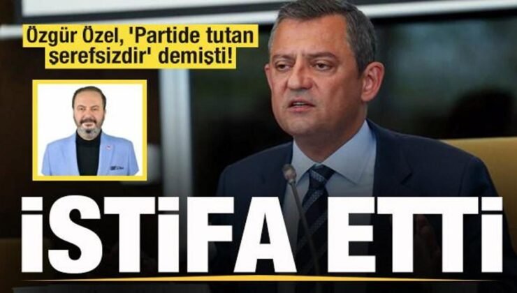 Özgür Özel, ‘Partide tutan şerefsizdir’ demişti! CHP’den istifa etti