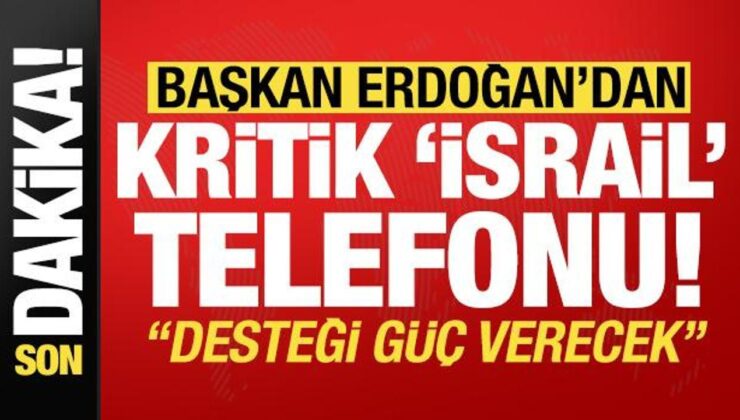 Son dakika: Başkan Erdoğan’dan kritik ‘İsrail’ telefonu!