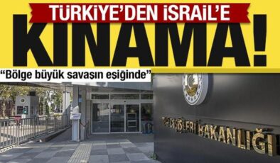 Son dakika: Dışişleri Bakanlığı’ndan İsrail’e kınama!