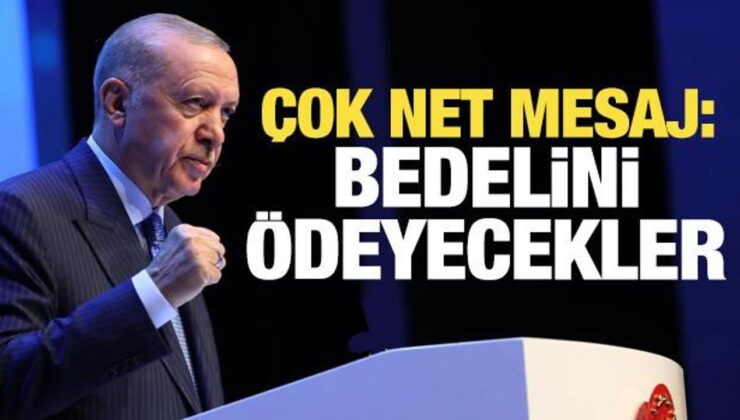 Son dakika: Erdoğan’dan İsrail’e mesaj: Bedelini ödeyecekler!