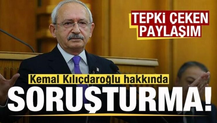 Tepki çeken paylaşım! Kemal Kılıçdaroğlu hakkında soruşturma başlatıldı