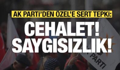 AK Parti’den Özgür Özel’e sert tepki: Cehalet ve saygısızlık