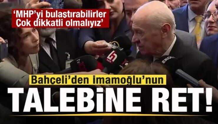 Bahçeli’den İmamoğlu’nun talebine ret: MHP’yi bulaştırabilirler, çok dikkatli olmalıyız