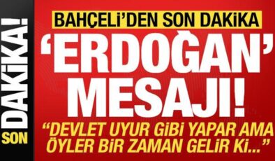 Bahçeli’den son dakika ‘Erdoğan’ mesajı! ‘Devlet uyur gibi yapar ama öyle bir zaman…’