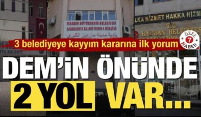 DEM Parti’li başkanlara kayyım kararına ilk yorum: ‘Önlerinde 2 yol var…’