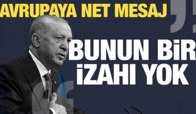 Erdoğan’dan Avrupa’ya tarihi mesaj: Bunun izahı yok!