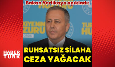 İçişleri Bakanı Ali Yerlikaya: Ruhsatsız silahlarla ilgili cezalar çok daha yukarıya çıkacak – Öne Çıkan Haberler