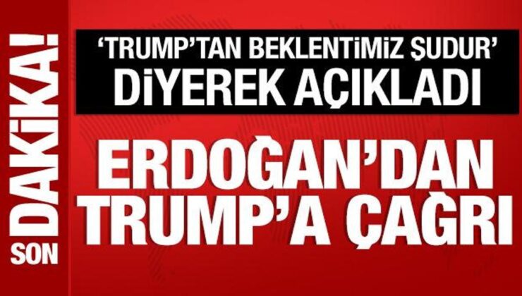 Son Dakika: Cumhurbaşkanı Erdoğan’dan Trump’a çağrı