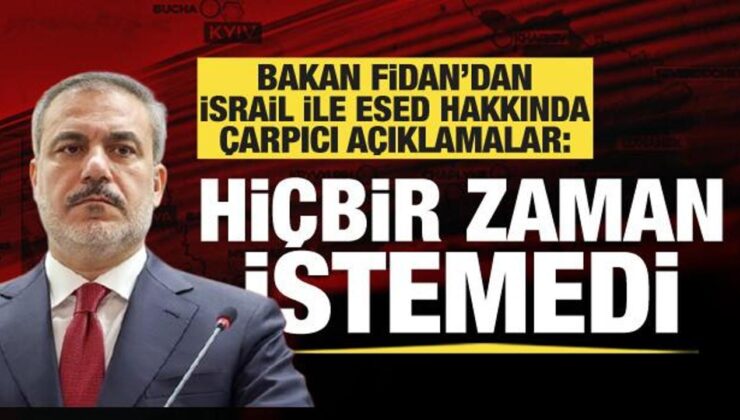 Dışişleri Bakanı Hakan Fidan’dan İsrail ve Esed ile ilgili çarpıcı sözler