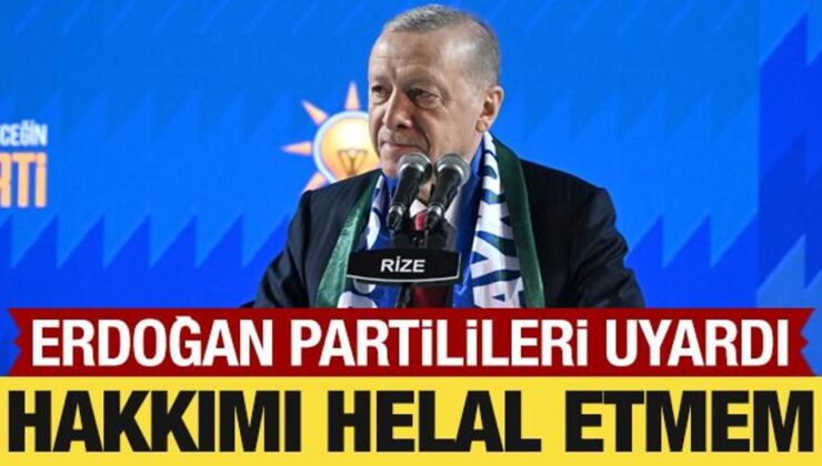 Cumhurbaşkanı Erdoğan partilileri uyardı: Hakkımı helal etmem